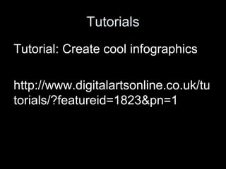 Tutorials
Tutorial: Create cool infographics
http://www.digitalartsonline.co.uk/tu
torials/?featureid=1823&pn=1
 