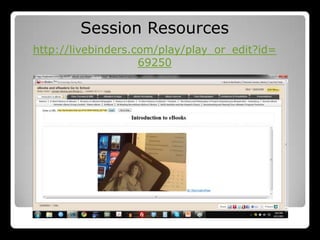 Session Resources
http://livebinders.com/play/play_or_edit?id=
                    69250
 