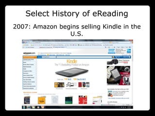 Select History of eReading
2007: Amazon begins selling Kindle in the
                U.S.
 