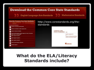http://www.corestandards.org/the-
        standards




What do the ELA/Literacy
  Standards include?
 
