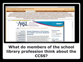 What do members of the school
library profession think about the
              CCSS?
 
