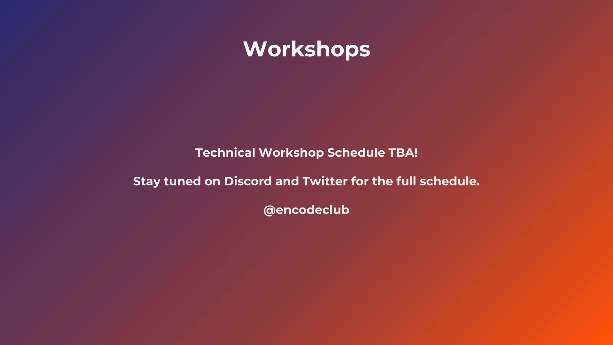 Workshops
Technical Workshop Schedule TBA!
Stay tuned on Discord and Twitter for the full schedule.
@encodeclub
 