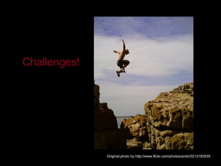 Original photo by http://www.flickr.com/photos/yinto/3213182939 Challenges! 