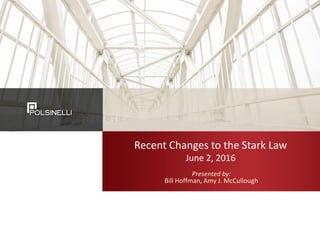 Recent Changes to the Stark Law
June 2, 2016
Presented by:
Bill Hoffman, Amy J. McCullough
 