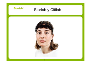 Starlab y Citilab




      6
 