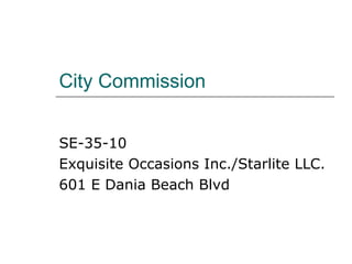 City Commission SE-35-10 Exquisite Occasions Inc./Starlite LLC.  601 E Dania Beach Blvd  