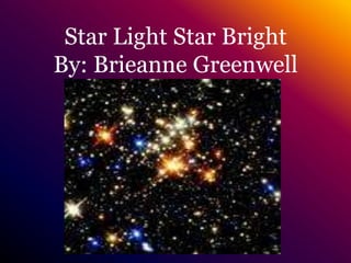 Star Light Star BrightBy: Brieanne Greenwell 