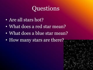 QuestionsAre all stars hot?What does a red star mean?What does a blue star mean?How many stars are there?