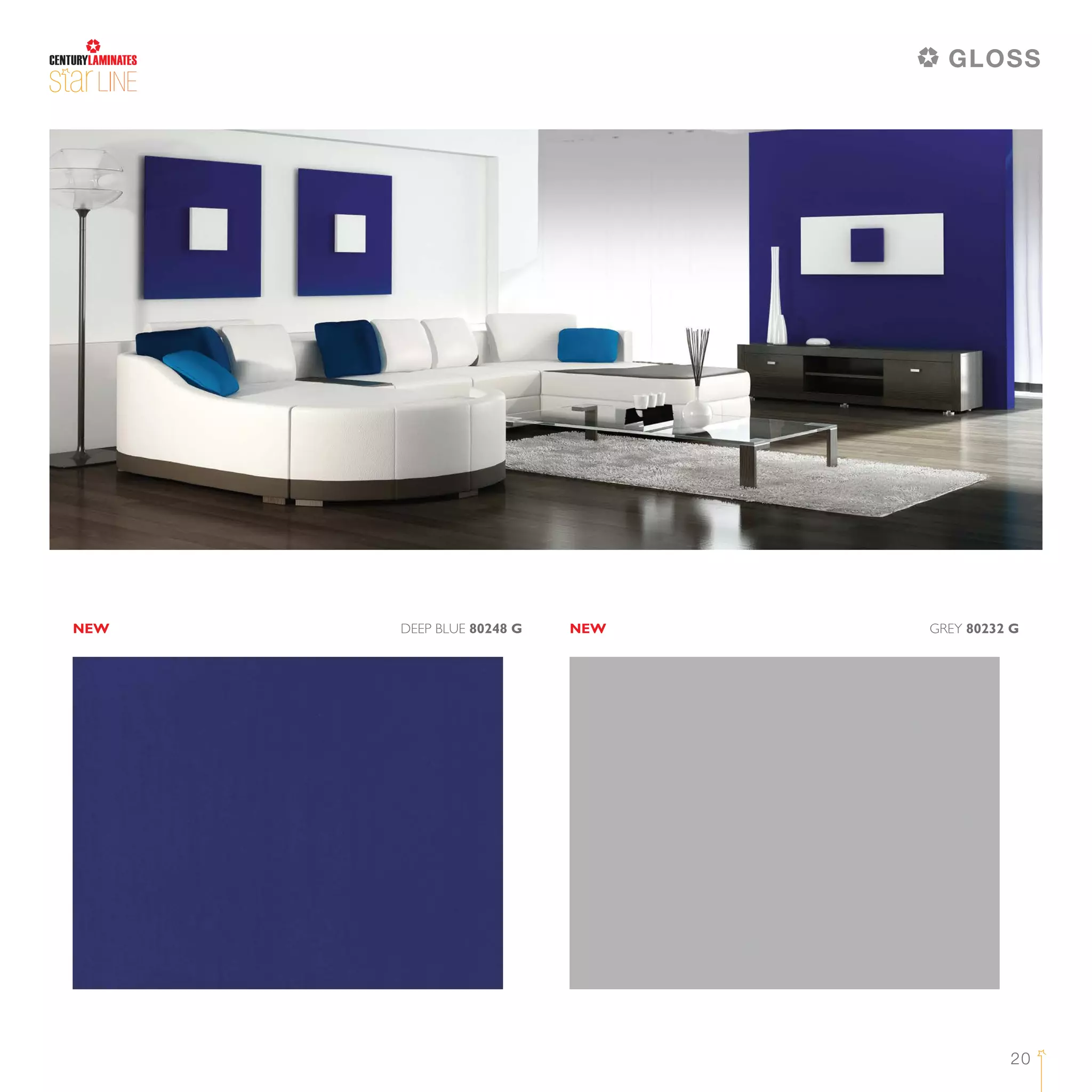 LINE
NEWNEW DEEP BLUE 80248 G GREY 80232 G
GLOSS
20
 