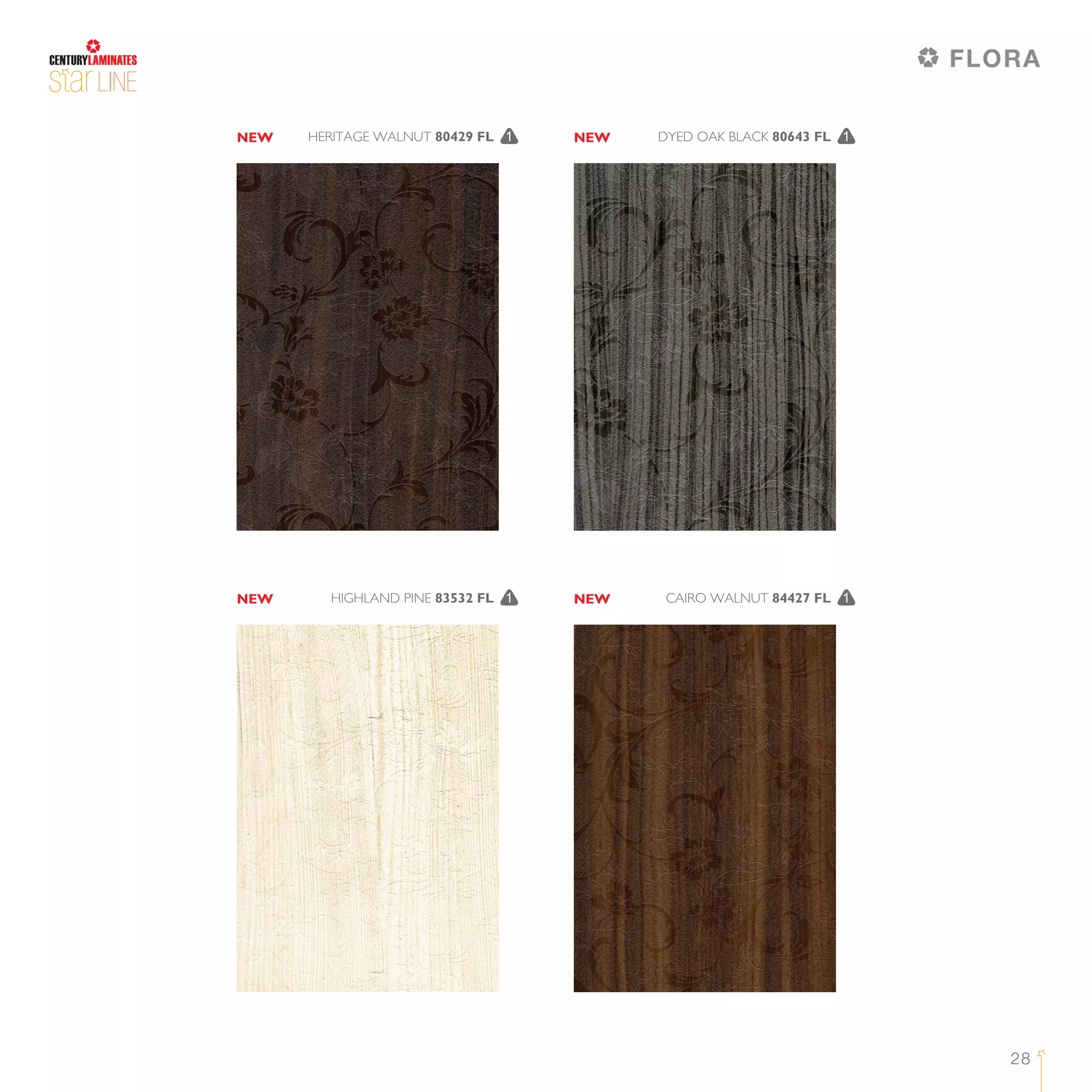 28
LINE
DYED OAK BLACK 80643 FL 1HERITAGE WALNUT 80429 FL 1
CAIRO WALNUT 84427 FL 1HIGHLAND PINE 83532 FL 1
NEW NEW
NEW NEW
FLORA
 