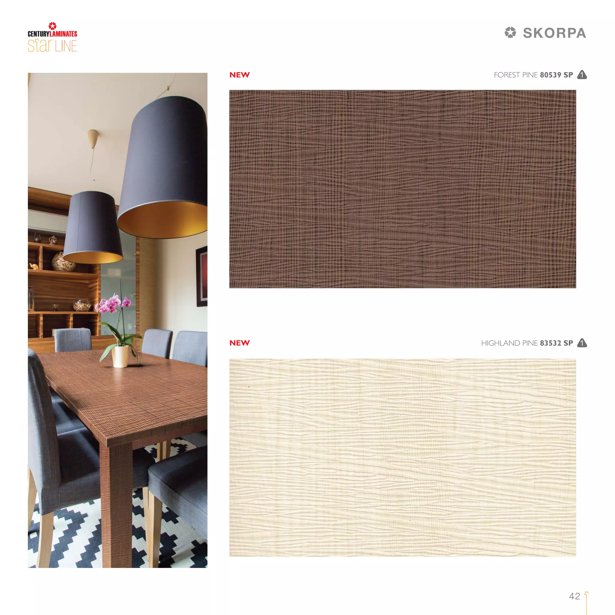 42
LINE
HIGHLAND PINE 83532 SP 1
FOREST PINE 80539 SP 1NEW
NEW
SKORPA
 