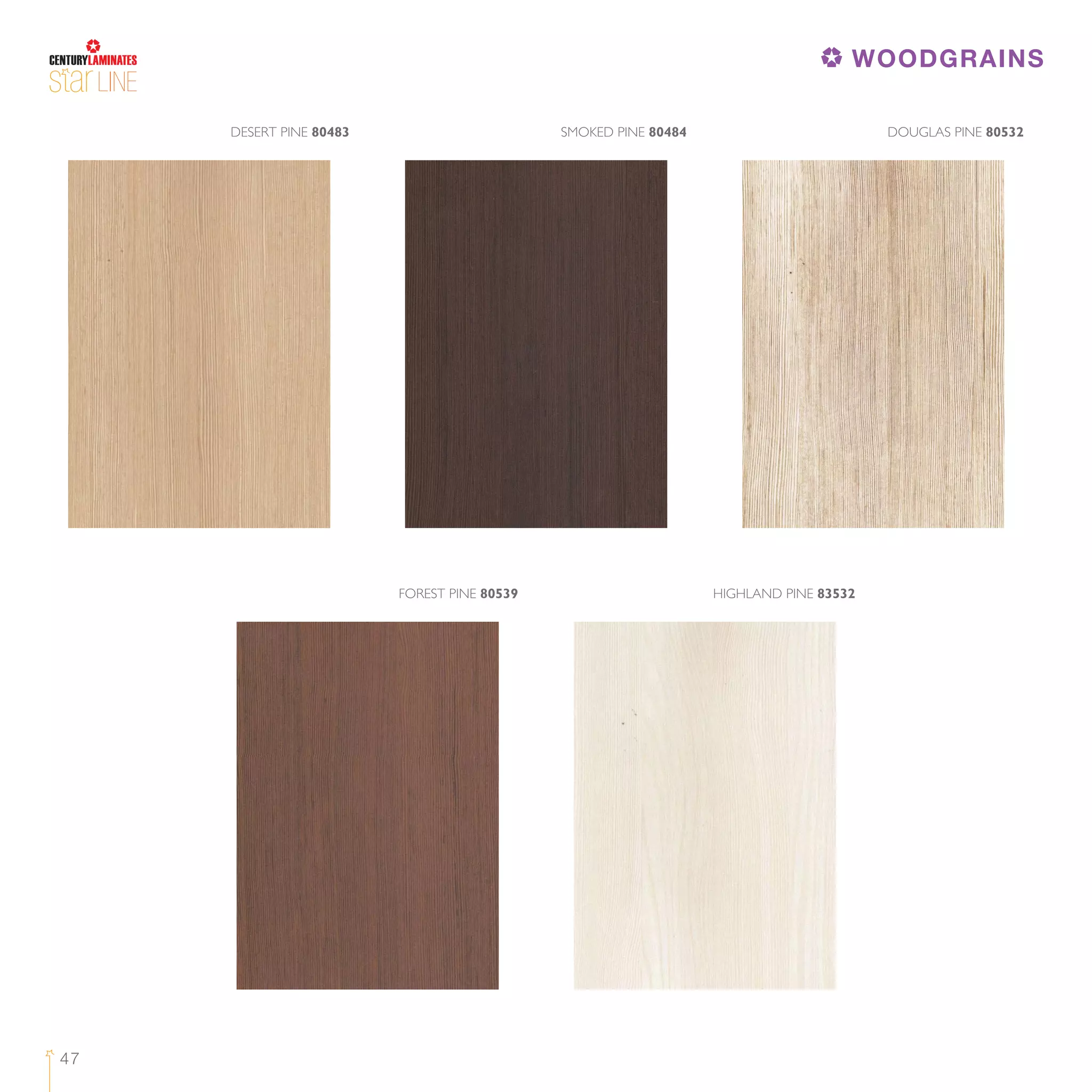 47
SMOKED PINE 80484DESERT PINE 80483 DOUGLAS PINE 80532
FOREST PINE 80539 HIGHLAND PINE 83532
LINE
WOODGRAINS
 