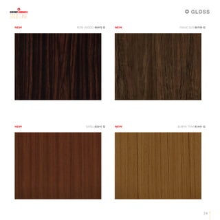 24
LINE
NEWNEW ROSE WOOD 80492 G MAGIC ELM 80749 G
NEWNEW SAPELI 83541 G BURMA TEAK 83441 G
GLOSS
 