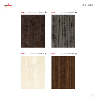 28
LINE
DYED OAK BLACK 80643 FL 1HERITAGE WALNUT 80429 FL 1
CAIRO WALNUT 84427 FL 1HIGHLAND PINE 83532 FL 1
NEW NEW
NEW NEW
FLORA
 