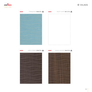 38
LINE
FROSTY WHITE 80113 VL 1PHIROJA BLUE 80255 VL 1
AWADH WALNUT 84419 VL 1LARCH STRINGS 83547 VL 1
NEW NEW
NEW NEW
VILNIS
 