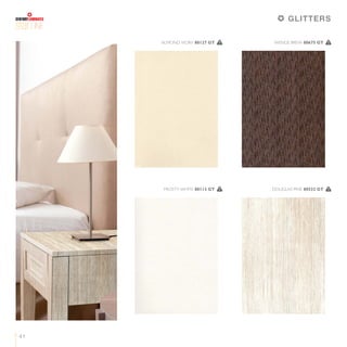 LINE
41
GLITTERS
ALMOND IVORY 80127 GT 1 WENGE BREW 80675 GT 1
FROSTY WHITE 80113 GT 1 DOUGLAS PINE 80532 GT 1
 