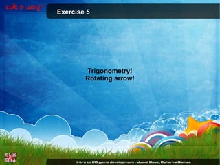 Exercise 5

Trigonometry!
Rotating arrow!

 