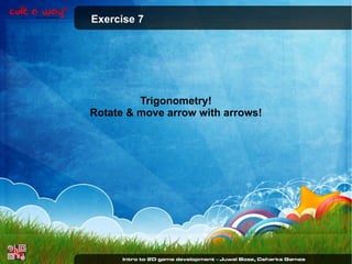 Exercise 7

Trigonometry!
Rotate & move arrow with arrows!

 