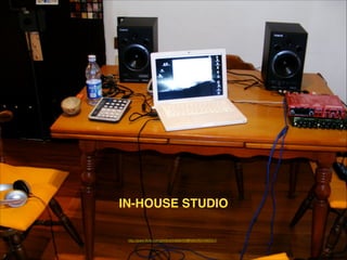 IN-HOUSE STUDIO
http://www.ﬂickr.com/photos/24888493@N06/2652492551/

 