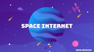 Space Internet
Space Internet
Space Internet
Aqib Hamayun
 