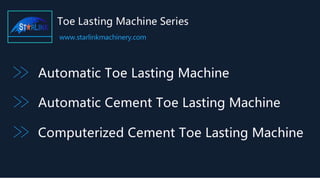 Starlink toe lasting machine | PPTX
