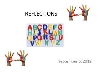 REFLECTIONS




              September 6, 2012
 