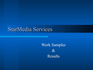 StarMedia Services Work Samples & Results 