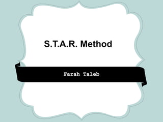 CRAFT
FAIR
S.T.A.R. Method
* **
Farah Taleb
 