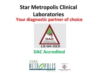 Star Metropolis Clinical
Laboratories

Your diagnostic partner of choice

DAC Accredited

 