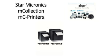 Star Micronics
mCollection
mC-Printers
 