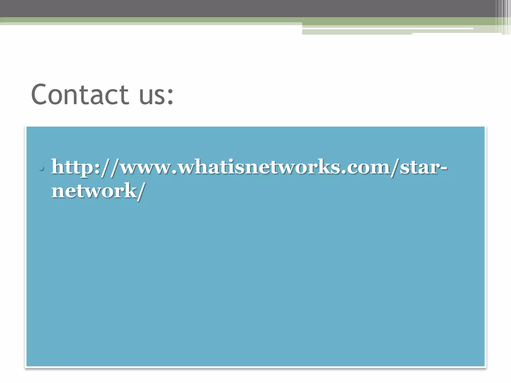 Contact us:
• http://www.whatisnetworks.com/star-
network/
 