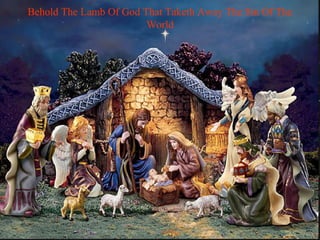 Behold The Lamb Of God That Taketh Away The Sin Of The
World

 