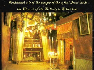 Traditional site of the manger of the infant Jesus inside
the Church of the Nativity in Bethlehem

 