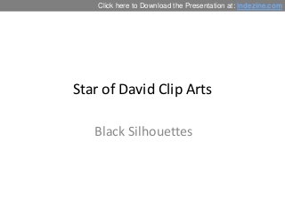 Click here to Download the Presentation at: indezine.com 
Star of David Clip Arts 
Black Silhouettes 
 