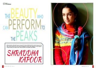 6362
THEBEAUTYWHO
CANPERFORMTO
THEPEAKS
month
of the
STAR
SHRADDHA 	
				KAPOOR
Bollywood has witnessed many successors for the established actors and actresses trying
their luck on sliverscreen. It’s really challenging to impress the audience as they keep lot
of expectations even before they showcase their acting skills and abilities.
JUNE 2015 | WWW.CINESPRINT.COMWWW.CINESPRINT.COM | JUNE 2015
 
