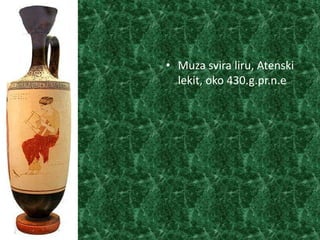 • Muza svira liru, Atenski
  lekit, oko 430.g.pr.n.e
 
