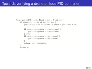 Towards verifying a drone attitude PID-controller
33 / 42
 