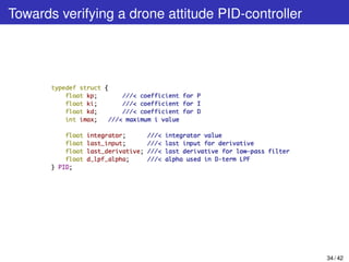 Towards verifying a drone attitude PID-controller
34 / 42
 
