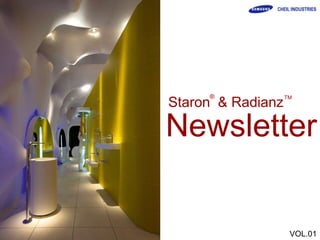 ®             TM
Staron & Radianz

Newsletter


                    VOL.01
 