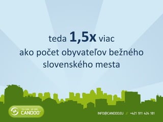 teda  1,5x  viac ako počet obyvateľov bežného slovenského mesta 