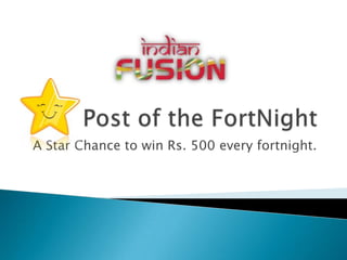 Star Post of the FortNight A Star Chance to win Rs. 500 every fortnight. 