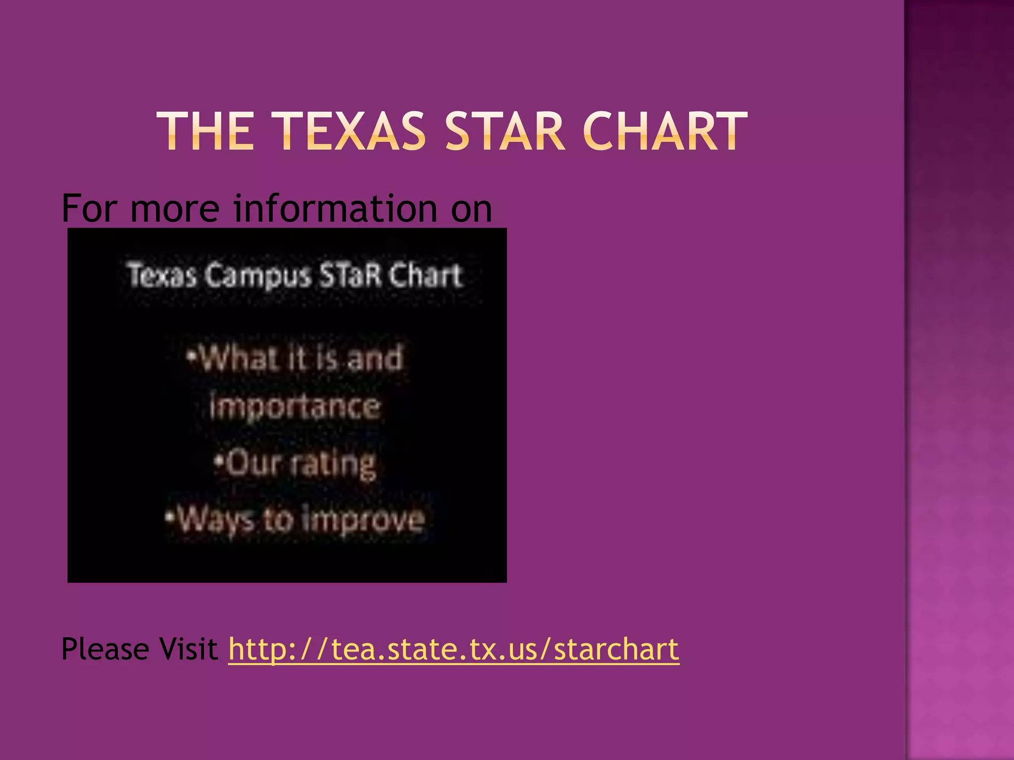 The Texas Star chartFor more information onPlease Visit http://tea.state.tx.us/starchart