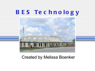 BES Technology Created by Melissa Boenker 