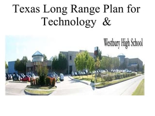Texas Long Range Plan for Technology  &   