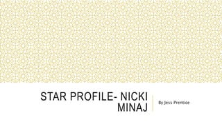 STAR PROFILE- NICKI
MINAJ
By Jess Prentice
 