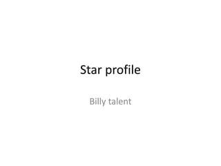 Star profile
Billy talent

 