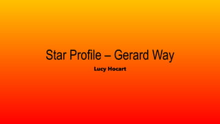 Star Profile – Gerard Way
Lucy Hocart
 
