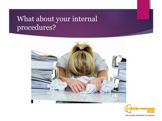 What about your internal 
procedures? 
 