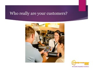 Who really are your customers? 
 