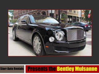 Starr Auto Rentals

Presents the Bentley Mulsanne

 